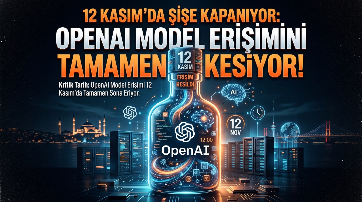 12 Kasım’da Şişe Kapanıyor: OpenAI Model Erişimini Tamamen Kesiyor!